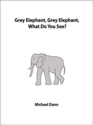 cover image of Grey Elephant, Grey Elephant, What Do You See?